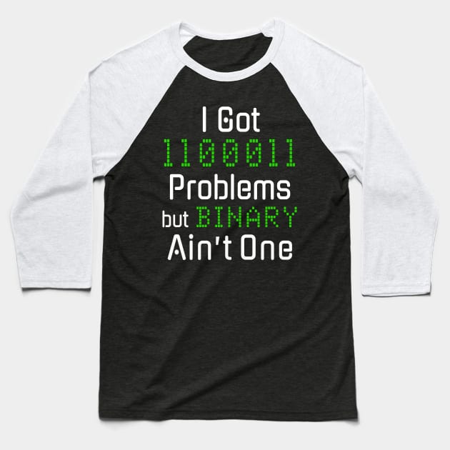 99 Problems but Binary Ain’t One Funny Tech Design Baseball T-Shirt by HighBrowDesigns